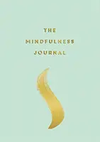 Mindfulness napló - Tippek és gyakorlatok, amelyek segítenek megtalálni a békét a mindennapokban - Mindfulness Journal - Tips and Exercises to Help You Find Peace in Every Day