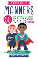 A Kids' Guide to Manners: 50 szórakoztató illemtan lecke gyerekeknek (és családjuknak) - A Kids' Guide to Manners: 50 Fun Etiquette Lessons for Kids (and Their Families)