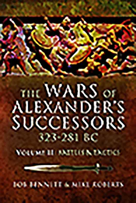 Alexandrosz utódainak háborúi i. e. 323 - 281. 2. kötet: Csaták és taktika - The Wars of Alexander's Successors 323 - 281 Bc. Volume 2: Battles and Tactics