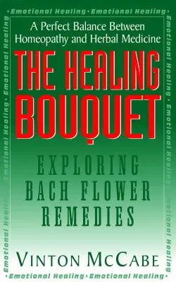 A gyógyító csokor: A Bach-virág gyógymódok felfedezése - The Healing Bouquet: Exploring Bach Flower Remedies