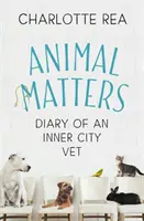 Animal Matters: Egy belvárosi állatorvos naplója - Animal Matters: Diary of an Inner City Vet