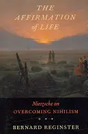 Az élet megerősítése: Nietzsche a nihilizmus leküzdéséről - The Affirmation of Life: Nietzsche on Overcoming Nihilism