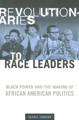 Forradalmárokból fajvezetőkké: Black Power and the Making of African American Politics (A fekete hatalom és az afroamerikai politika kialakulása) - Revolutionaries to Race Leaders: Black Power and the Making of African American Politics