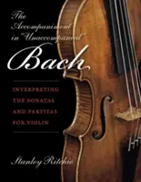 A kíséret a kíséret nélküli Bachban: A hegedűre írt szonáták és partiták értelmezése - The Accompaniment in Unaccompanied Bach: Interpreting the Sonatas and Partitas for Violin