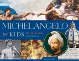 Michelangelo gyerekeknek, 63: Élete és eszméi, 21 feladattal - Michelangelo for Kids, 63: His Life and Ideas, with 21 Activities