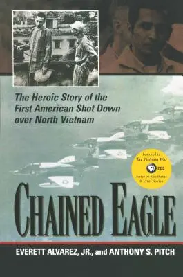 Chained Eagle: Az Észak-Vietnam felett lelőtt első amerikai hősies története - Chained Eagle: The Heroic Story of the First American Shot Down Over North Vietnam