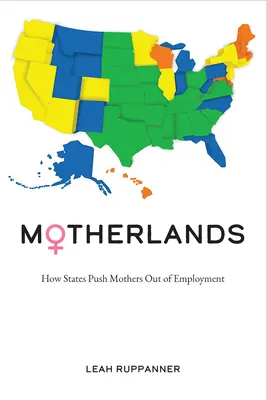 Anyaföldek: How States Push Mothers Out of Employment - Motherlands: How States Push Mothers Out of Employment