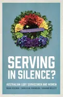 Csendben szolgálva? Ausztrál LMBT katonák és nők - Serving in Silence?: Australian LGBT servicemen and women