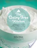 A tejmentes konyha: 100 recept a szeretett krémes ételekhez - laktóz, kazein és tej nélkül - The Dairy-Free Kitchen: 100 Recipes for All the Creamy Foods You Love--Without Lactose, Casein, or Dairy