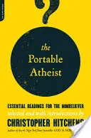 The Portable Atheist: Essential Readings for the Nonbelieve (A hordozható ateista: Alapvető olvasmányok a nem hívők számára) - The Portable Atheist: Essential Readings for the Nonbeliever