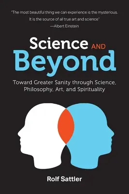 Tudomány és azon túl: A nagyobb józanság felé a tudomány, a filozófia, a művészet és a spiritualitás segítségével - Science and Beyond: Toward Greater Sanity through Science, Philosophy, Art and Spirituality