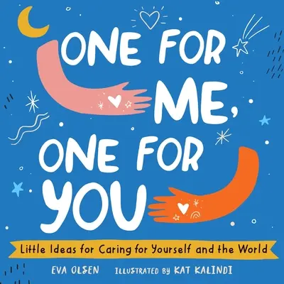 Egy nekem, egy neked: Apró ötletek az önmagaddal és a világgal való törődéshez - One for Me, One for You: Little Ideas for Caring for Yourself and the World