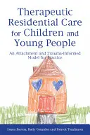 Terápiás bentlakásos gyermek- és ifjúsági ellátás: A kötődés és a trauma által inspirált gyakorlati modell - Therapeutic Residential Care for Children and Young People: An Attachment and Trauma-Informed Model for Practice