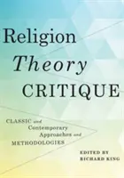 Vallás, elmélet, kritika: Klasszikus és kortárs megközelítések és módszertanok - Religion, Theory, Critique: Classic and Contemporary Approaches and Methodologies