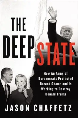 The Deep State: Hogyan védte meg Barack Obamát a bürokraták serege, és hogyan dolgozik a Trump-menetrend megsemmisítésén - The Deep State: How an Army of Bureaucrats Protected Barack Obama and Is Working to Destroy the Trump Agenda