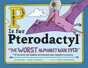 P mint Pterodactyl: A valaha volt legrosszabb ábécéskönyv - P Is for Pterodactyl: The Worst Alphabet Book Ever