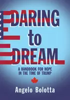 Merjünk álmodni, 17. kötet: A remény kézikönyve Trump idején - Daring to Dream, Volume 17: A Handbook for Hope in the Time of Trump