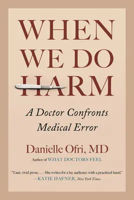 Amikor ártunk: Egy orvos szembeszáll az orvosi hibával - When We Do Harm: A Doctor Confronts Medical Error