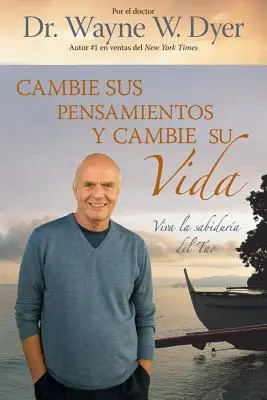 Cambie Sus Pensamientos Y Cambie Su Vida: Viva La Sabiduria del Tao = Változtasd meg a gondolataidat, változtasd meg az életed! - Cambie Sus Pensamientos Y Cambie Su Vida: Viva La Sabiduria del Tao = Change Your Thoughts, Change Your Life