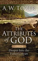 Isten tulajdonságai, 2. kötet: Mélyebbre az Atya szívébe - The Attributes of God, Volume 2: Deeper Into the Father's Heart