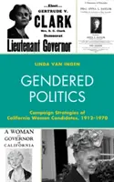 Gendered Politics: A kaliforniai női jelöltek kampánystratégiái, 1912-1970 - Gendered Politics: Campaign Strategies of California Women Candidates, 1912-1970