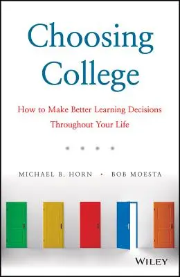 A főiskola kiválasztása: Hogyan hozhatsz jobb tanulási döntéseket egész életedben? - Choosing College: How to Make Better Learning Decisions Throughout Your Life