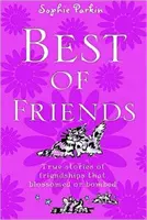 A legjobb barátok - Igaz történetek kivirágzott vagy szétbombázott barátságokról - Best of Friends - True Stories of Friendships That Blossomed or Bombed