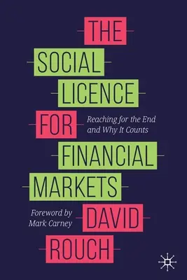 A pénzügyi piacok társadalmi engedélye: A végsőkig való eljutás és miért számít ez - The Social Licence for Financial Markets: Reaching for the End and Why It Counts