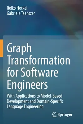 Gráftranszformáció szoftvermérnököknek: Alkalmazásokkal a modellalapú fejlesztéshez és a doménspecifikus nyelvi tervezéshez - Graph Transformation for Software Engineers: With Applications to Model-Based Development and Domain-Specific Language Engineering