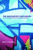 Az újító beszélgetése: A vállalkozói csapatok beszélgetési készségei - The Innovator's Discussion: The Conversational Skills of Entrepreneurial Teams