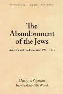 A zsidók elhagyása: Amerika és a holokauszt 1941-1945 - The Abandonment of the Jews: America and the Holocaust 1941-1945