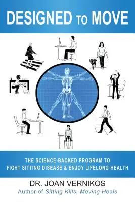 Mozgásra tervezve: Tudományosan alátámasztott program az ülőbetegség elleni küzdelemhez és az élethosszig tartó egészséghez - Designed to Move: The Science-Backed Program to Fight Sitting Disease and Enjoy Lifelong Health