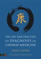 A diagnózis művészete és gyakorlata a kínai orvoslásban - The Art and Practice of Diagnosis in Chinese Medicine