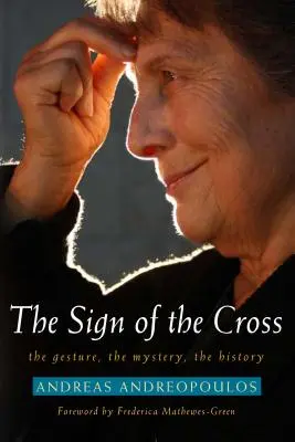 A kereszt jele: A gesztus, a misztérium, a történelem - Sign of the Cross: The Gesture, the Mystery, the History