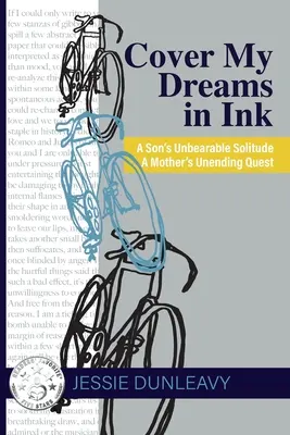 Cover My Dreams in Ink (2. kiadás): Egy fiú elviselhetetlen magánya Egy anya véget nem érő keresése - Cover My Dreams in Ink (2nd ed.): A Son's Unbearable Solitude A Mother's Unending Quest