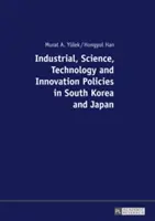 Ipari, tudományos, technológiai és innovációs politikák Dél-Koreában és Japánban - Industrial, Science, Technology and Innovation Policies in South Korea and Japan