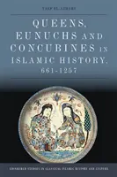 Királynők, eunuchok és ágyasok az iszlám történelemben, 661-1257 - Queens, Eunuchs and Concubines in Islamic History, 661-1257