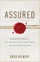 Biztosított: Fedezd fel a kegyelmet, engedd el a bűntudatot, és pihenj az üdvösségedben - Assured: Discover Grace, Let Go of Guilt, and Rest in Your Salvation