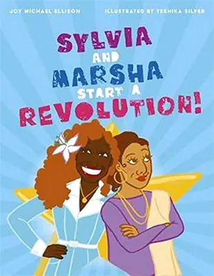 Sylvia és Marsha forradalmat indít!: A színes bőrű transz nők története, akik az LMBTQ+ történelmet írták meg - Sylvia and Marsha Start a Revolution!: The Story of the Trans Women of Color Who Made LGBTQ+ History