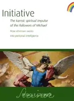 Kezdeményezés: Mihály követőinek karmikus szellemi impulzusa: Hogyan működik Ahriman a személyes intelligenciába (Cw 237) - Initiative: The Karmic Spiritual Impulse of the Followers of Michael: How Ahriman Works Into Personal Intelligence (Cw 237)