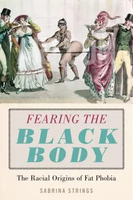 Félelem a fekete testtől: A zsírfóbia faji eredete - Fearing the Black Body: The Racial Origins of Fat Phobia