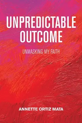 Megjósolhatatlan kimenetel: A hitem leleplezése - Unpredictable Outcome: Unmasking My Faith