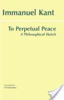 Az örök békéhez - Filozófiai vázlat - To Perpetual Peace - A Philosophical Sketch