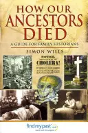 Hogyan haltak meg őseink: Útmutató családtörténészek számára - How Our Ancestors Died: A Guide for Family Historians