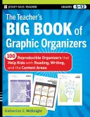 The Teacher's Big Book of Graphic Organizers, Grades 5-12: 100 reprodukálható szervező, amely segít a gyerekeknek az olvasásban, az írásban és a tartalmi területeken. - The Teacher's Big Book of Graphic Organizers, Grades 5-12: 100 Reproducible Organizers That Help Kids with Reading, Writing, and the Content Areas