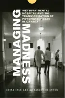 Managing Madness (Az őrület kezelése): A Weyburn Elmegyógyintézet és a kanadai pszichiátriai ellátás átalakulása - Managing Madness: Weyburn Mental Hospital and the Transformation of Psychiatric Care in Canada