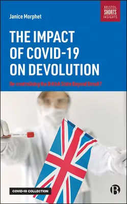 A Covid-19 hatása a devolúcióra: A brit állam újbóli centralizálása a Brexit után? - The Impact of Covid-19 on Devolution: Recentralising the British State Beyond Brexit?