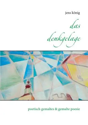 Das Denkgelage: poetisch gemaltes & gemalte poesie