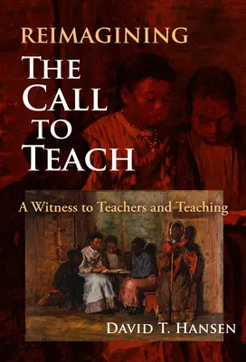 A tanári hivatás újragondolása: Tanúságtétel a tanárok és a tanítás mellett - Reimagining the Call to Teach: A Witness to Teachers and Teaching