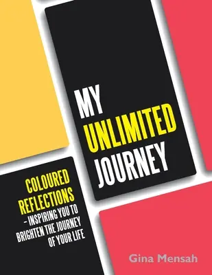 Határtalan utazásom: Színes reflexiók - Inspiráció, hogy feldobd életed útját - My Unlimited Journey: Coloured Reflections - Inspiring You to Brighten the Journey of Your Life